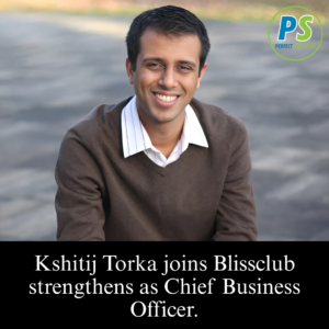 Kshitij Torka joins Blissclubstrengthens as Chief Business Officer.