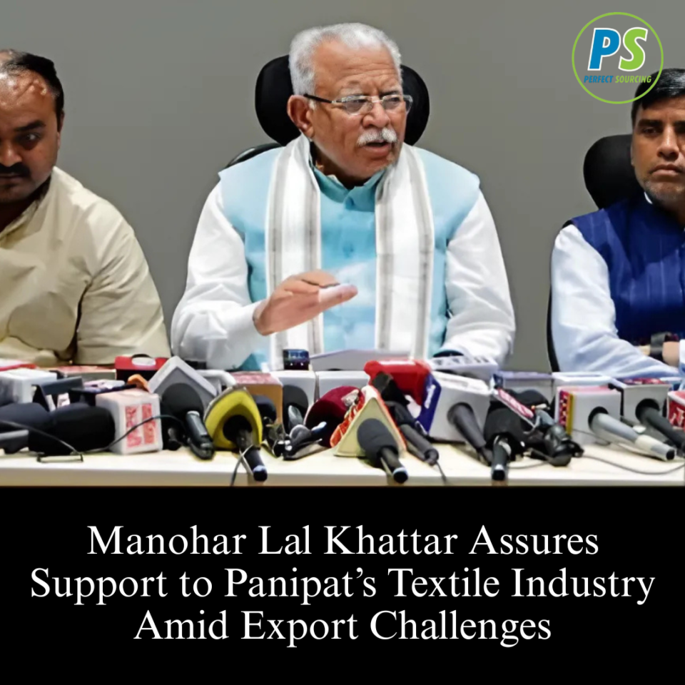 Manohar Lal Khattar Assures Support to Panipat’s Textile Industry Amid Export Challenges