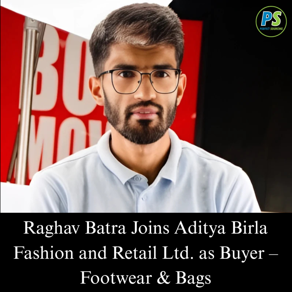 Raghav Batra Joins Aditya Birla Fashion and Retail Ltd. as Buyer – Footwear & Bags