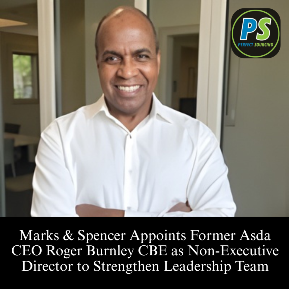 Marks & Spencer Appoints Former Asda CEO Roger Burnley CBE as Non-Executive Director to Strengthen Leadership Team