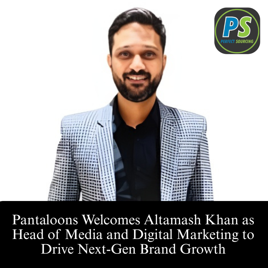 Pantaloons Welcomes Altamash Khan as Head of Media and Digital Marketing to Drive Next-Gen Brand Growth