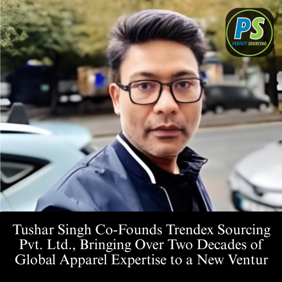 Tushar Singh Co-Founds Trendex Sourcing Pvt. Ltd., Bringing Over Two Decades of Global Apparel Expertise to a New Venture