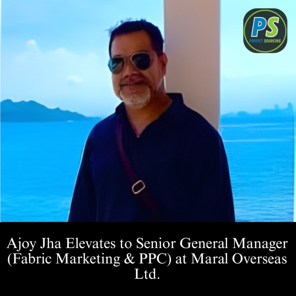 Ajoy Jha Elevates to Senior General Manager (Fabric Marketing & PPC) at Maral Overseas Ltd.