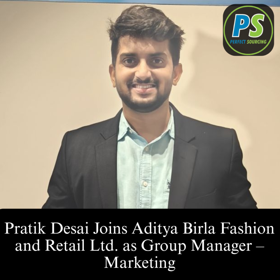 Pratik Desai Joins Aditya Birla Fashion and Retail Ltd. as Group Manager – Marketing