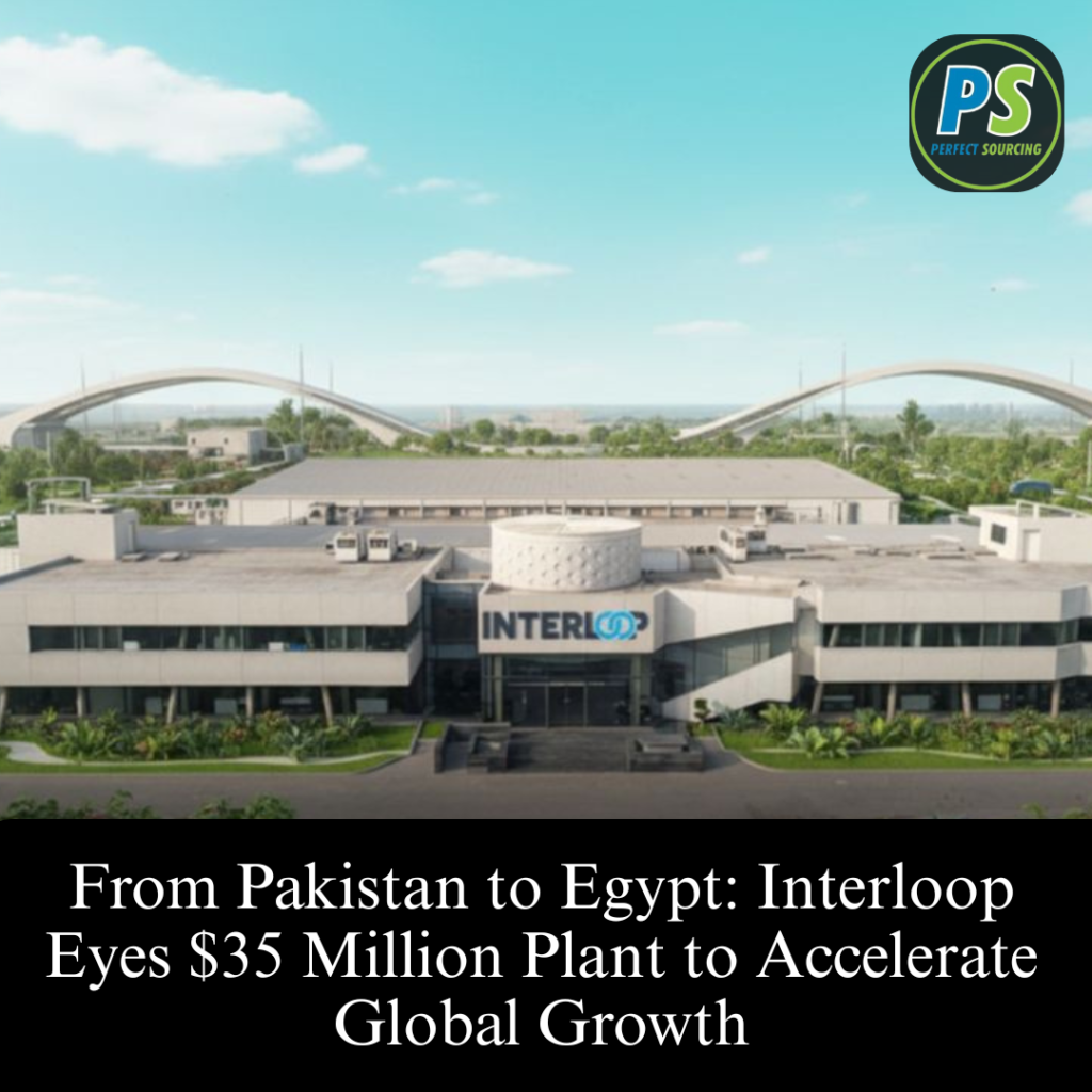 From Pakistan to Egypt: Interloop Eyes $35 Million Plant to Accelerate Global Growth