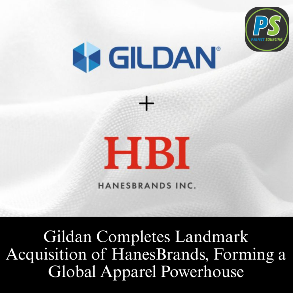 Gildan Completes Landmark Acquisition of HanesBrands, Forming a Global Apparel Powerhouse