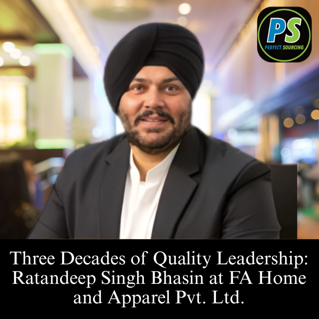 Three Decades of Quality Leadership: Ratandeep Singh Bhasin at FA Home and Apparel Pvt. Ltd.