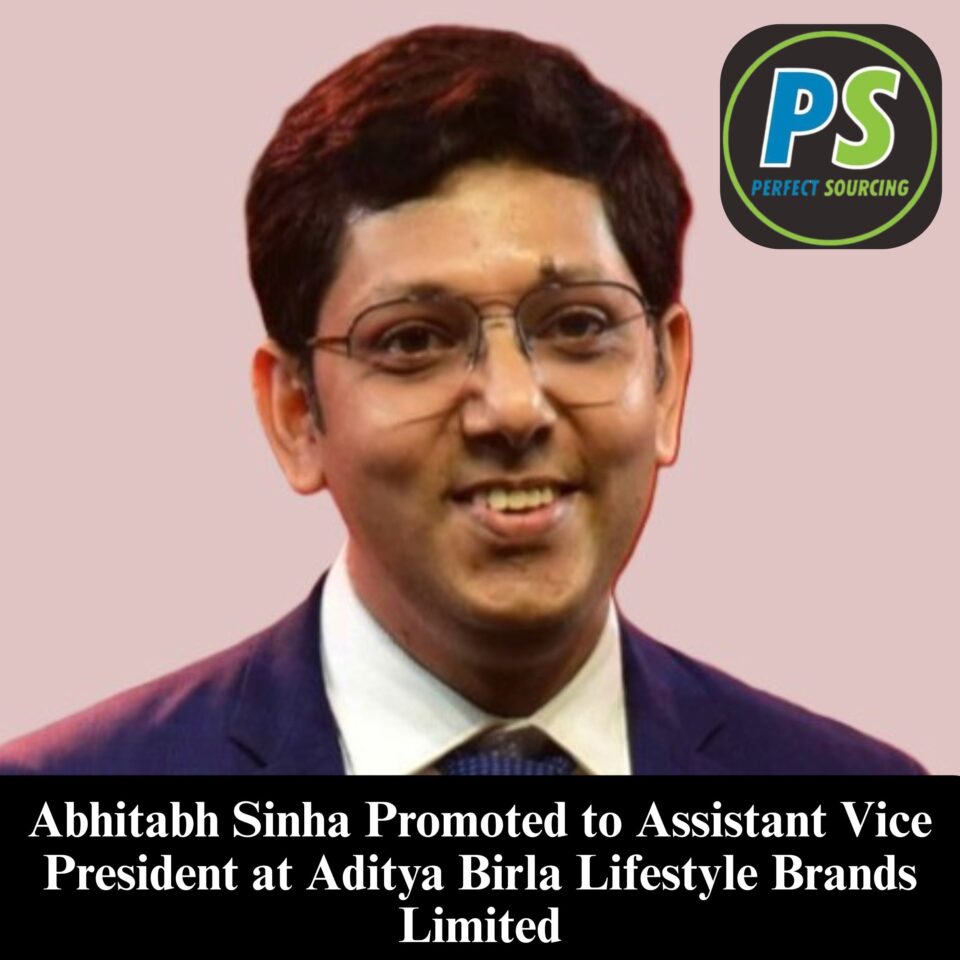 Perfect Sourcing congratulates Abhitabh Sinha on his well-deserved promotion to Assistant Vice President at Aditya Birla Lifestyle Brands Limited. We extend our best wishes for his continued success and many more achievements as he drives the company’s next phase of growth.