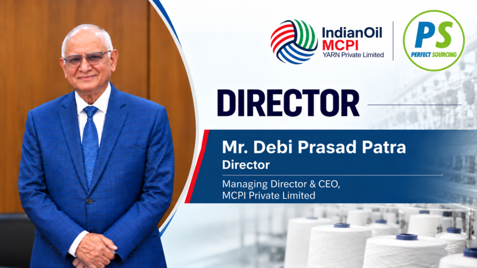 Debi Prasad Patra’s Leadership to Strengthen IndianOil MCPI Yarn’s Polyester Manufacturing Vision